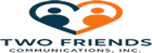 TWO FRIENDS COMMUNICATIONS
